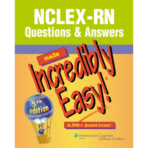 Lippincott NCLEX Questions & Answers Made Incredibly Easy